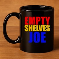 Empty Shelves Joe Conservative Anti Liberal 11oz C Handle Ceramic Mug