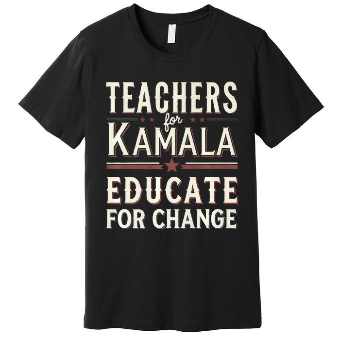 Educators Support Kamala Harris Education Teacher Harris Premium T-Shirt