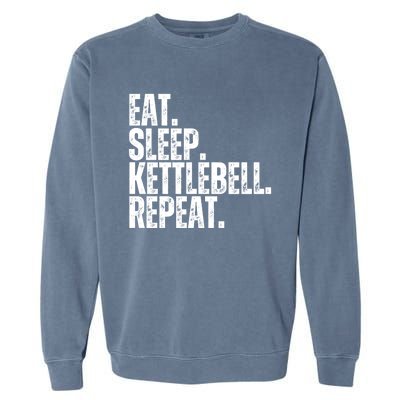 Eat Sleep Kettlebell Repeat Funny Workout Kettlebell Gym Gift Garment-Dyed Sweatshirt