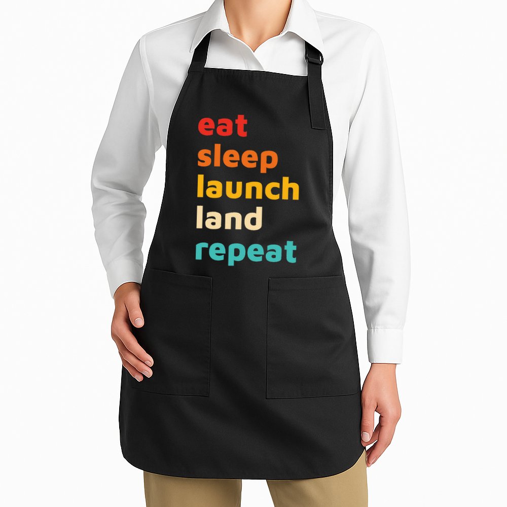 Eat Sleep Launch Land Repeat  Apron