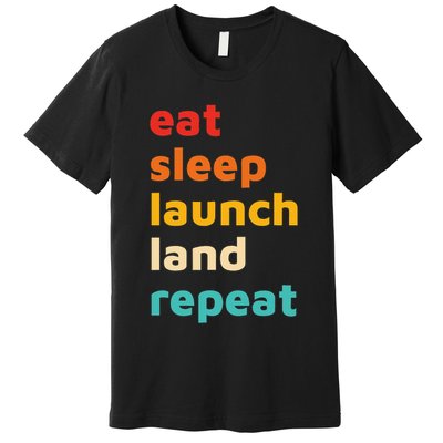 Eat Sleep Launch Land Repeat  Premium T-Shirt