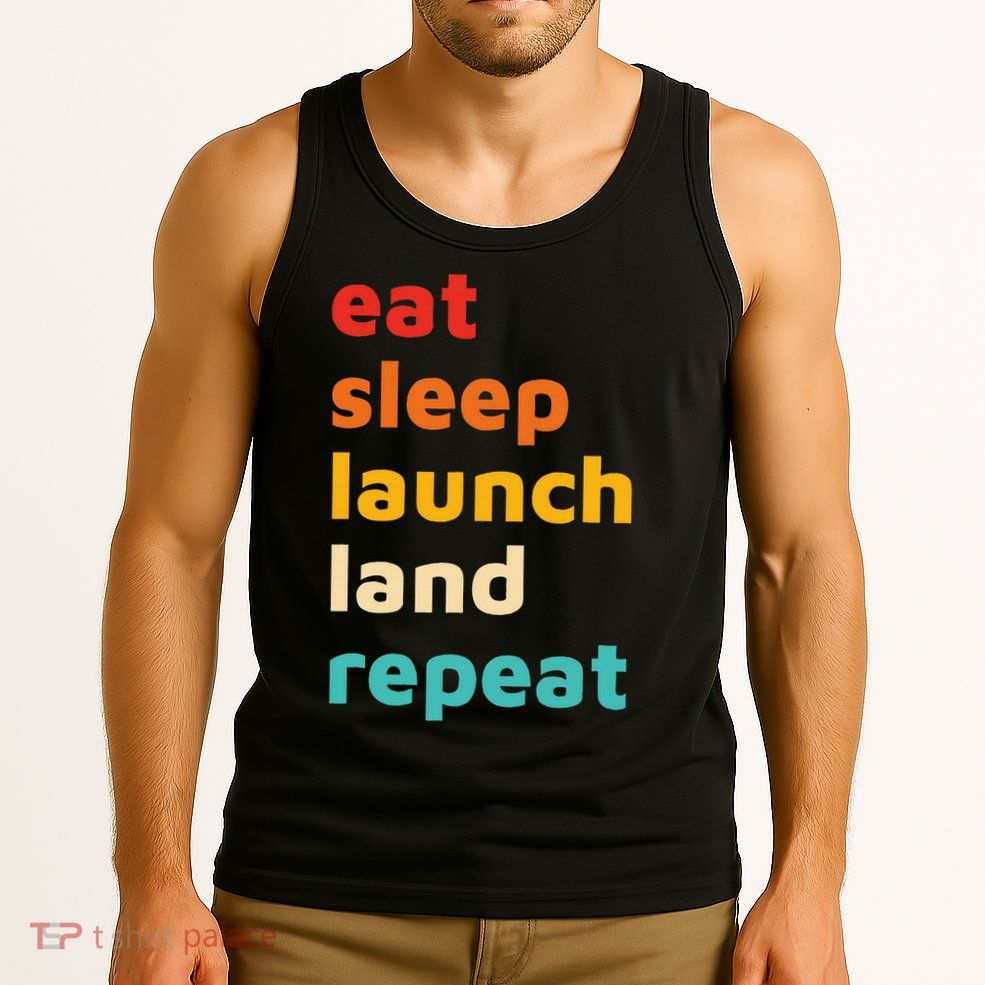 Eat Sleep Launch Land Repeat  Tank Top