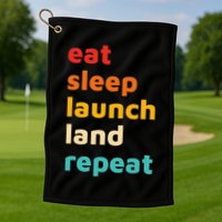 Eat Sleep Launch Land Repeat  Golf Towel