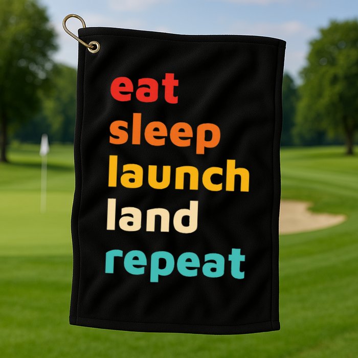 Eat Sleep Launch Land Repeat  Golf Towel