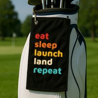 Eat Sleep Launch Land Repeat  Golf Towel