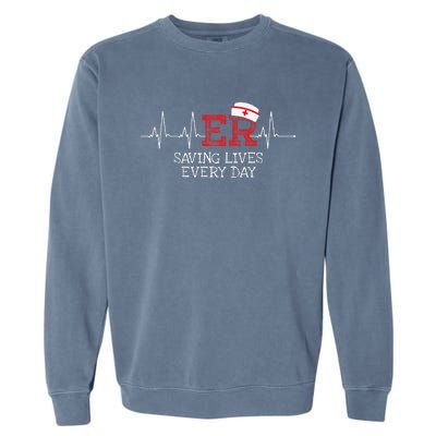 ER Saving Lives Every Day Nursing Nurses Emergency Room Gift Garment-Dyed Sweatshirt