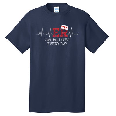 ER Saving Lives Every Day Nursing Nurses Emergency Room Gift Tall T-Shirt