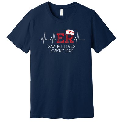 ER Saving Lives Every Day Nursing Nurses Emergency Room Gift Premium T-Shirt