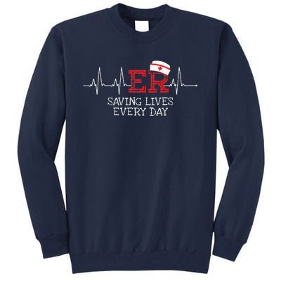 ER Saving Lives Every Day Nursing Nurses Emergency Room Gift Tall Sweatshirt