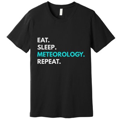 Eat Sleep Meteorology Repeat Meteorology Premium T-Shirt