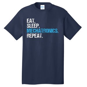 Eat Sleep Mechatronics Repeat Mechatronics Engineer Tall T-Shirt