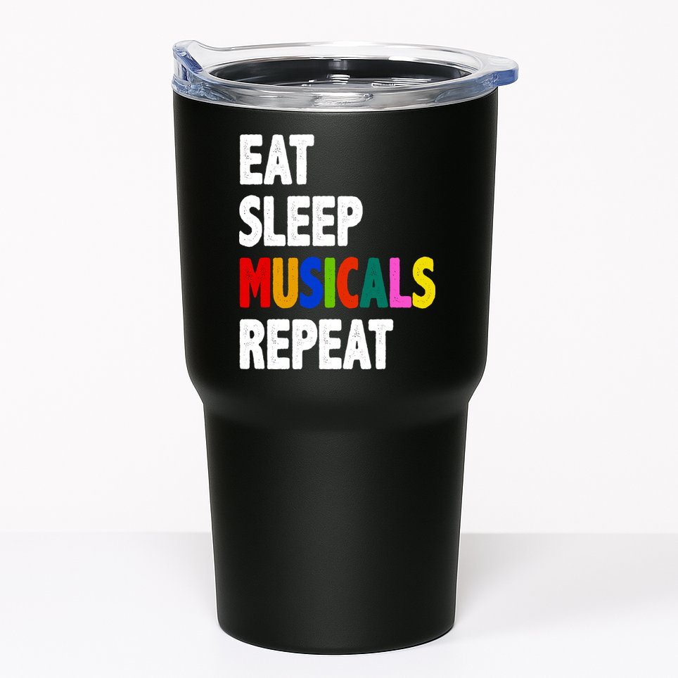 Eat Sleep Musicals Repeat Tumbler