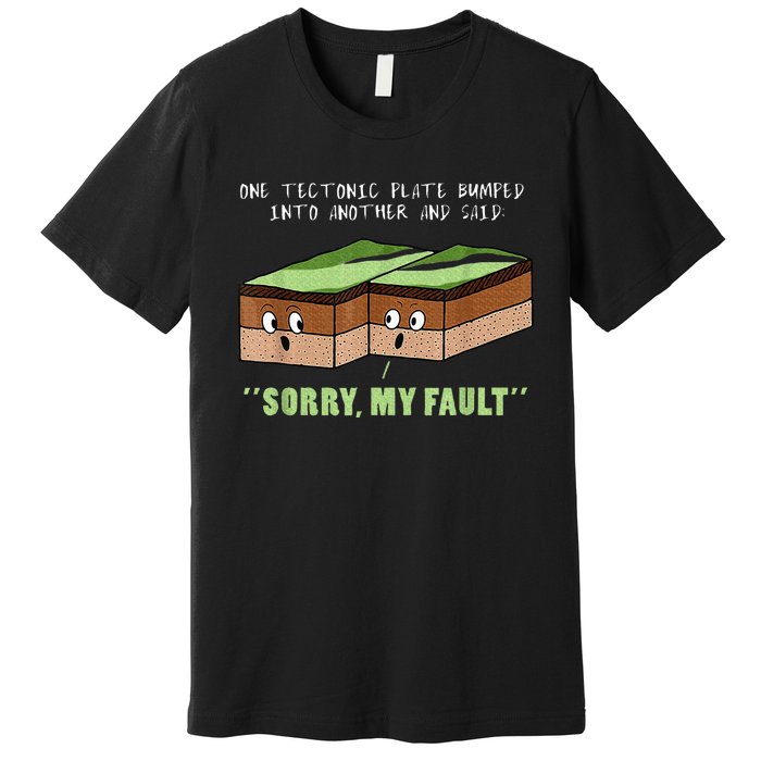 Earthquake Sorry My Fault For Science Teacher Premium T-Shirt