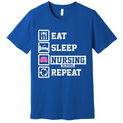 Eat Sleep Nursing School Repeat Funny Nursing School Gift Premium T-Shirt