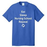 Eat Sleep Nursing School Repeat Cute Student Gift Tall T-Shirt