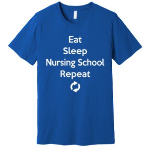 Eat Sleep Nursing School Repeat Cute Student Gift Premium T-Shirt