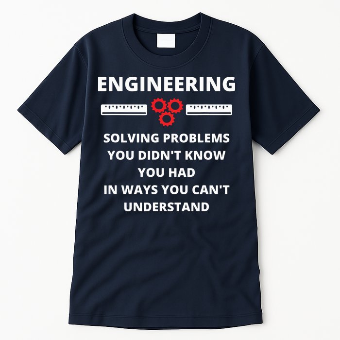 Engineering Solving Problems Funny Sarcastic Engineer Tall T-Shirt