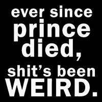 Ever Since Prince Died Shits Been Weird Sweatshirt