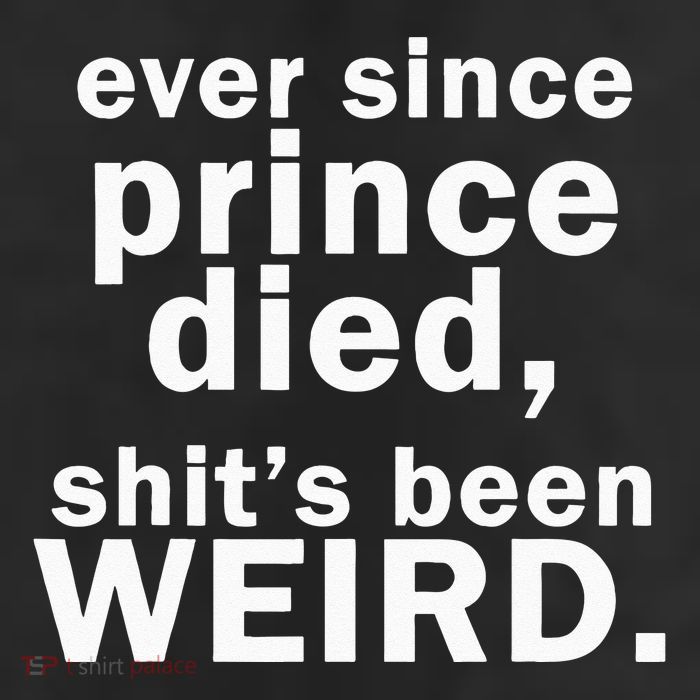 Ever Since Prince Died Shits Been Weird 11oz C Handle Ceramic Mug