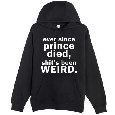Ever Since Prince Died Shits Been Weird Premium Pullover Hoodie
