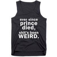 Ever Since Prince Died Shits Been Weird Tank Top