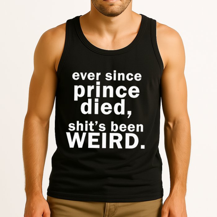 Ever Since Prince Died Shits Been Weird Tank Top