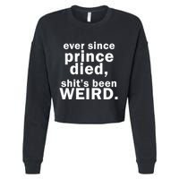 Ever Since Prince Died Shits Been Weird Cropped Pullover Crew