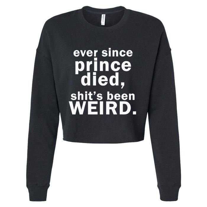 Ever Since Prince Died Shits Been Weird Cropped Pullover Crew