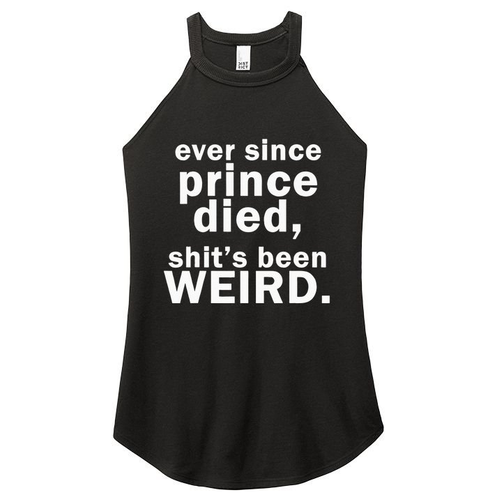 Ever Since Prince Died Shits Been Weird Women's Perfect Tri Rocker Tank
