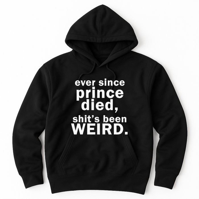Ever Since Prince Died Shits Been Weird Hoodie