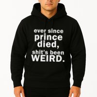 Ever Since Prince Died Shits Been Weird Hoodie