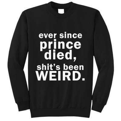 Ever Since Prince Died Shits Been Weird Sweatshirt