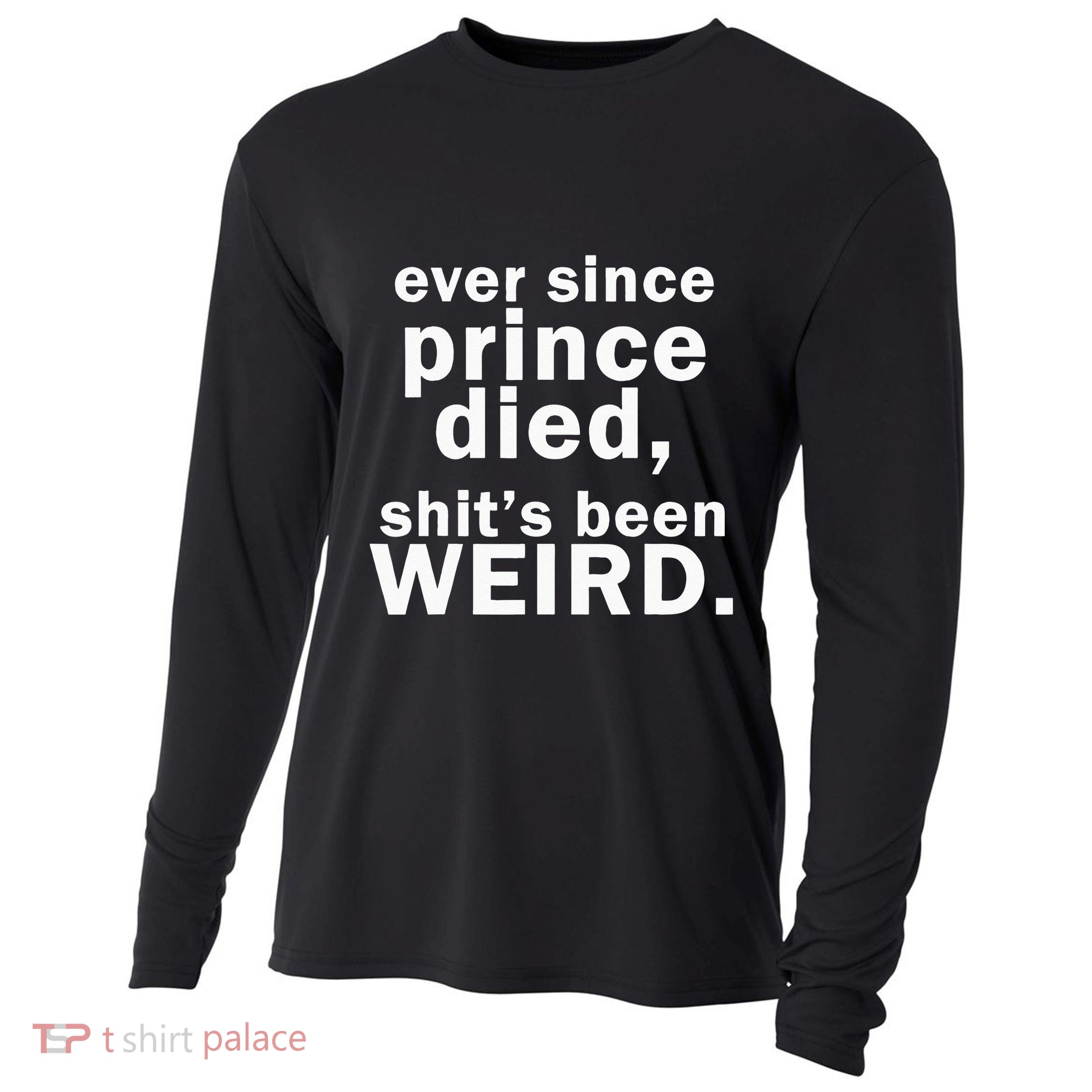 Ever Since Prince Died Shits Been Weird Cooling Performance Long Sleeve Crew