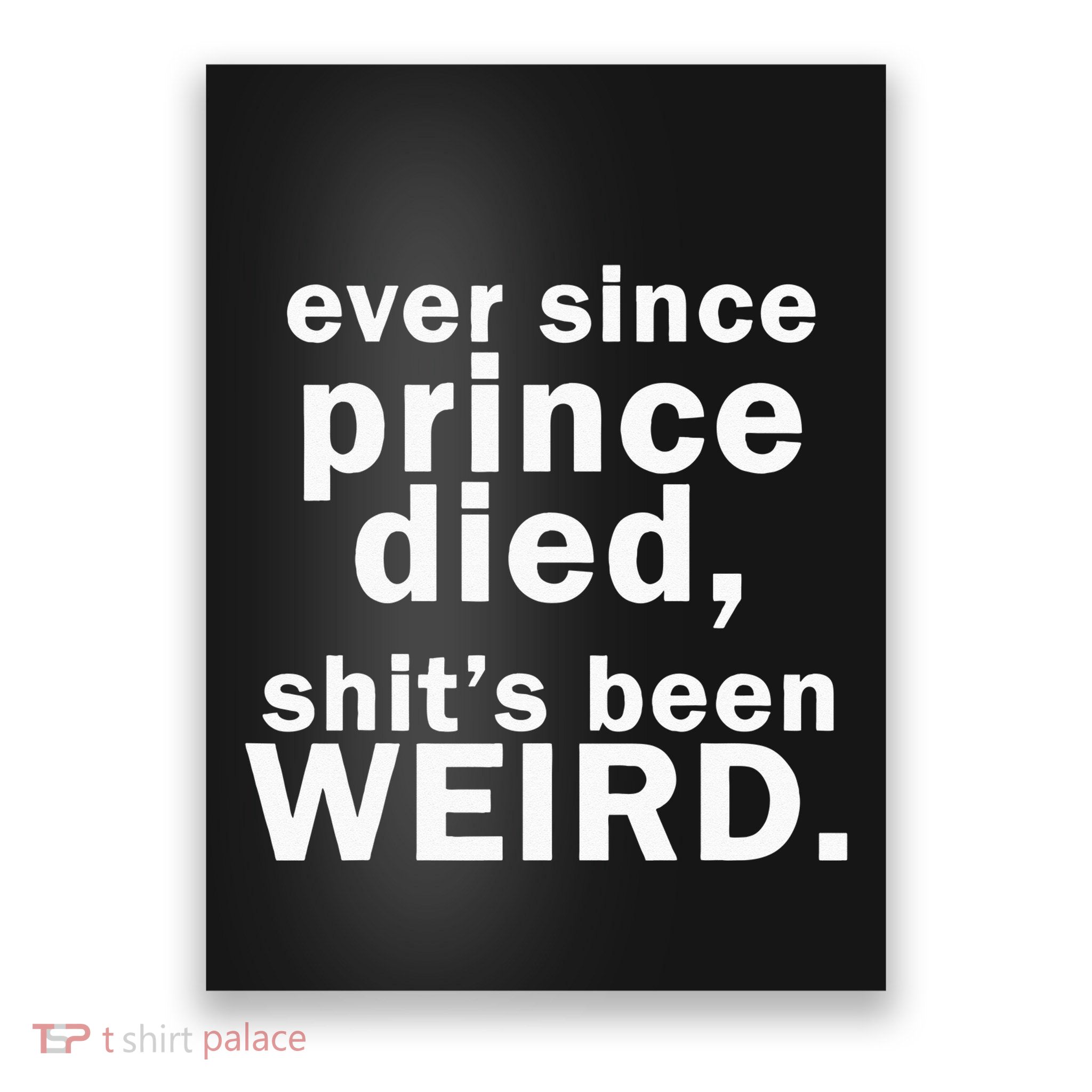 Ever Since Prince Died Shits Been Weird Poster