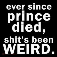 Ever Since Prince Died Shits Been Weird Poster