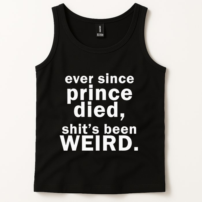 Ever Since Prince Died Shits Been Weird Tank Top