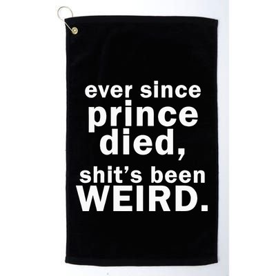 Ever Since Prince Died Shits Been Weird Golf Towel