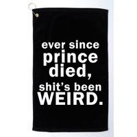 Ever Since Prince Died Shits Been Weird Golf Towel