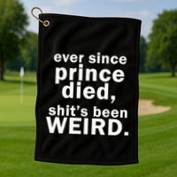 Ever Since Prince Died Shits Been Weird Golf Towel