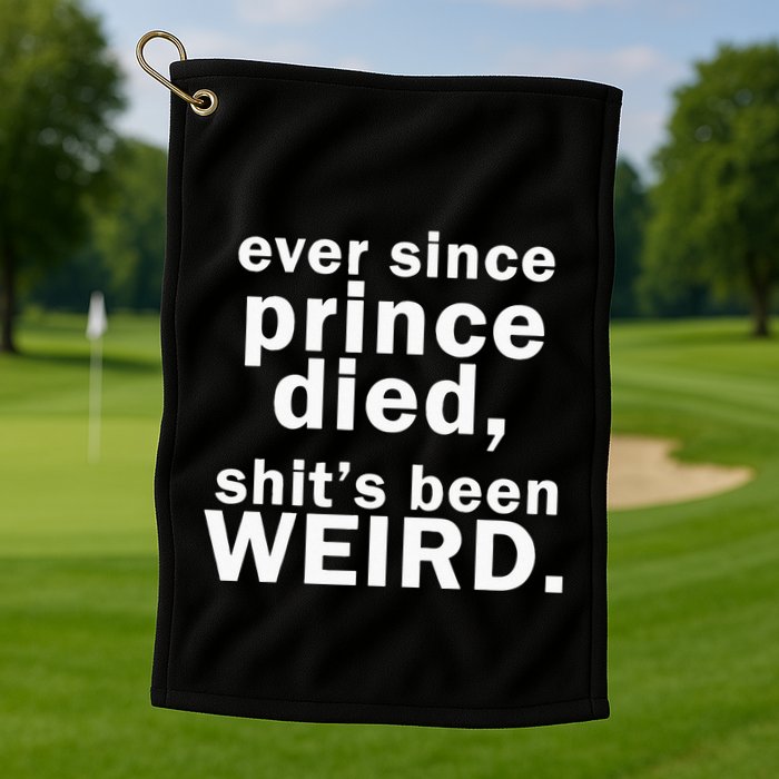 Ever Since Prince Died Shits Been Weird Golf Towel