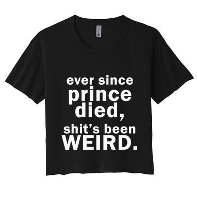 Ever Since Prince Died Shits Been Weird Crop Top