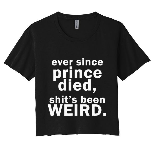 Ever Since Prince Died Shits Been Weird Crop Top