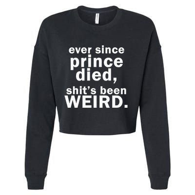 Ever Since Prince Died Shits Been Weird Cropped Pullover Crew
