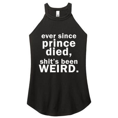Ever Since Prince Died Shits Been Weird Women's Perfect Tri Rocker Tank
