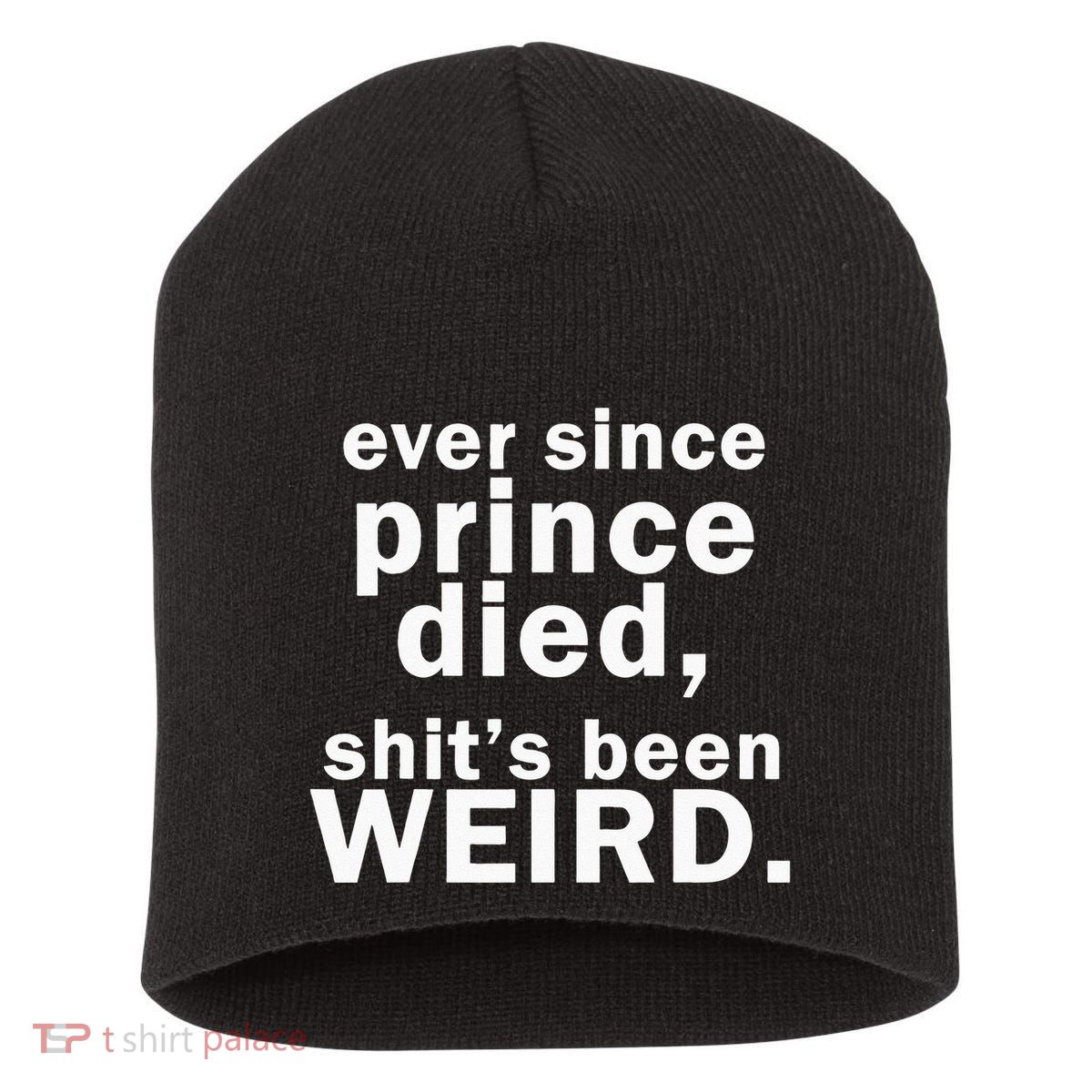 Ever Since Prince Died Shits Been Weird Short Acrylic Beanie