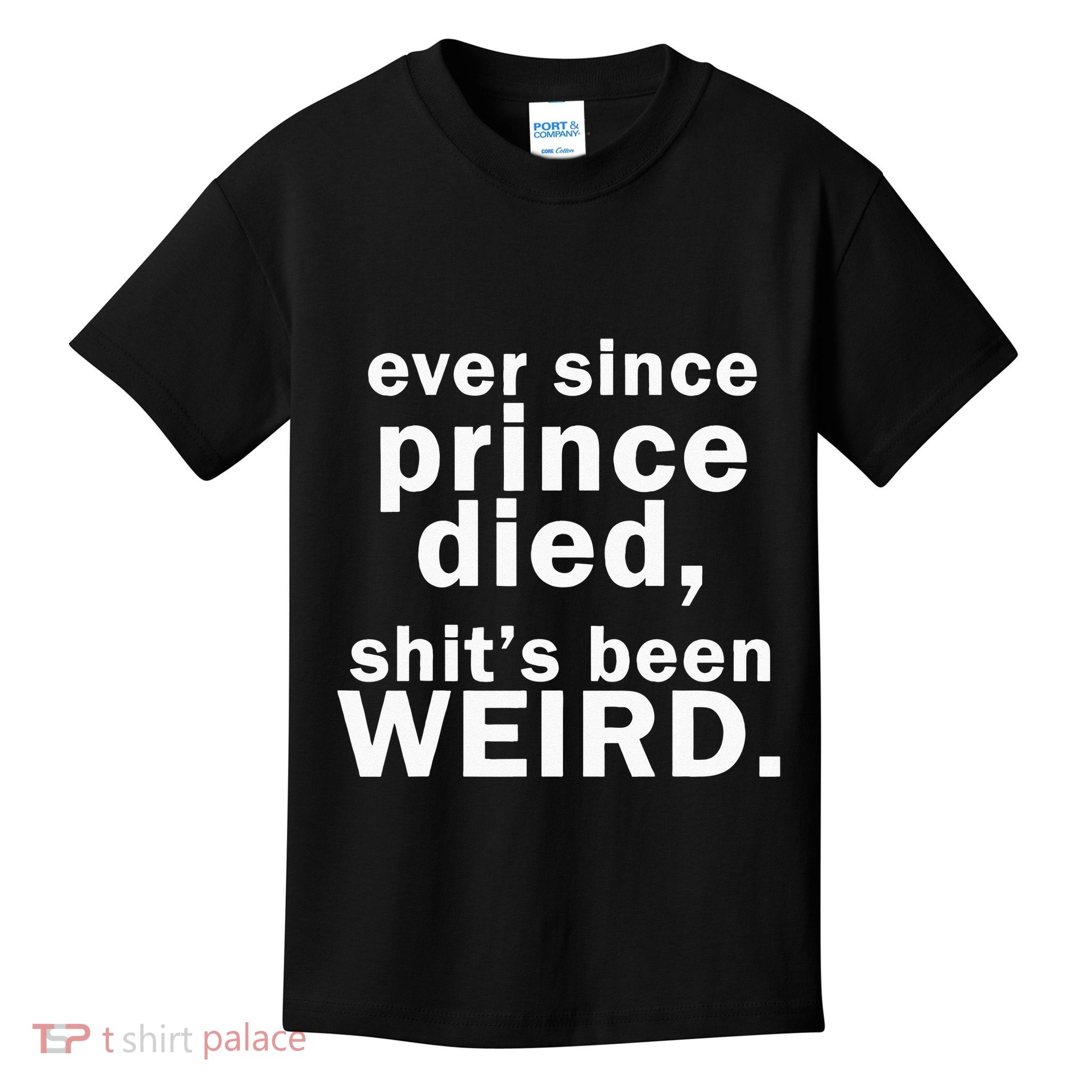 Ever Since Prince Died Shits Been Weird Kids T-Shirt