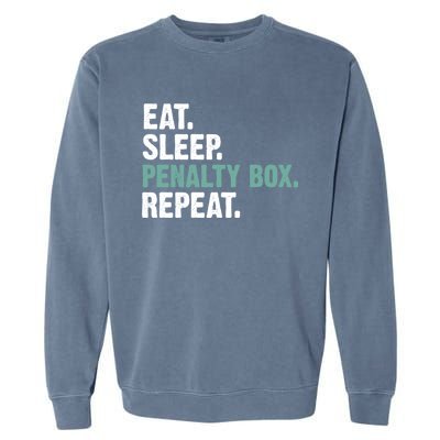 Eat Sleep Penalty Box Repeat Ice Hockey Funny Gift Garment-Dyed Sweatshirt