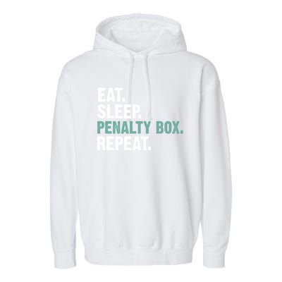 Eat Sleep Penalty Box Repeat Ice Hockey Funny Gift Garment-Dyed Fleece Hoodie