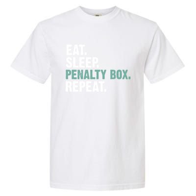 Eat Sleep Penalty Box Repeat Ice Hockey Funny Gift Garment-Dyed Heavyweight T-Shirt