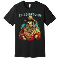 El Squatcho Poncho – Western Bigfoot Funny Sasquatch Premium T-Shirt